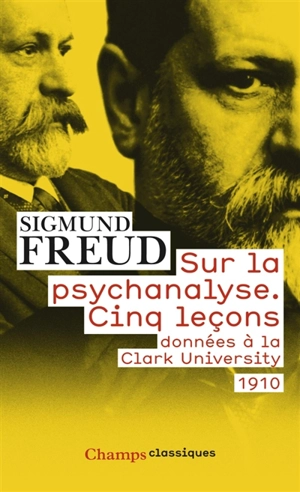 Sur la psychanalyse : cinq leçons données à la Clark university : 1910 - Sigmund Freud