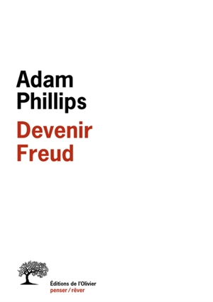 Devenir Freud : biographie d'un déplacement - Adam Phillips