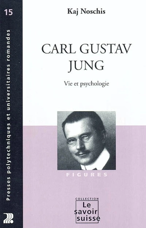 Carl Gustav Jung : vie et psychologie - Kaj Noschis