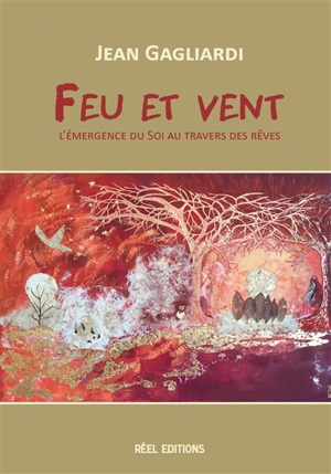 Feu et vent : l'émergence du soi au travers des rêves - Jean Gagliardi