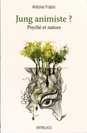 Jung animiste ? : psyché et nature - Antoine Fratini