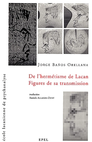 De l'hermétisme de Lacan, figures de sa transmission - Jorge Banos Orellana