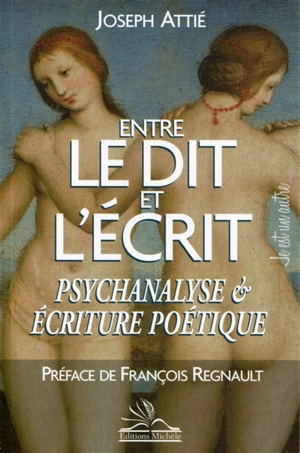 Entre le dit et l'écrit : psychanalyse & écriture poétique - Joseph Attié