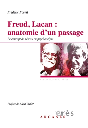 Freud, Lacan : anatomie d'un passage : le concept de réseau en psychanalyse - Frédéric Forest