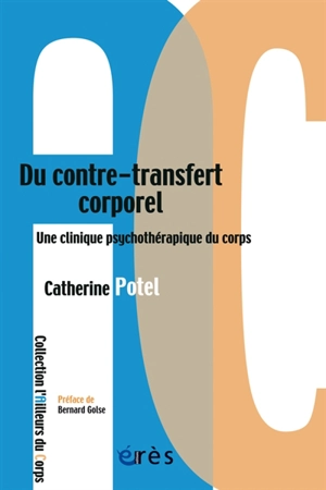 Du contre-transfert corporel : une clinique psychothérapeutique du corps - Catherine Potel