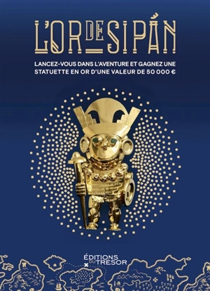 L'or de Sipan : lancez-vous dans l'aventure et gagnez une statuette en or d'une valeur de 50.000 euros - Bastien Lebaudy