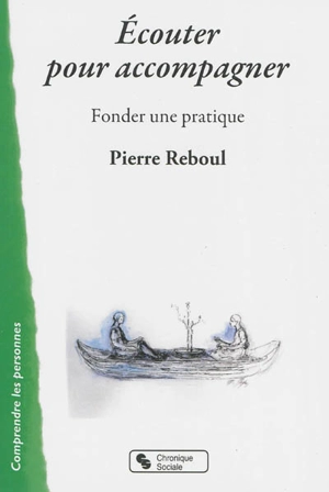 Ecouter pour accompagner : fonder une pratique - Pierre Reboul