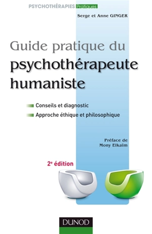 Guide pratique du psychothérapeute humaniste : conseils et diagnostic, approche éthique et philosophique - Serge Ginger