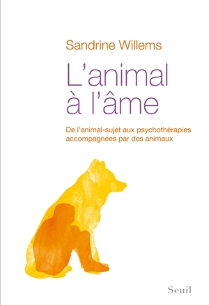 L'animal à l'âme : de l'animal-sujet aux psychothérapies accompagnées par des animaux - Sandrine Willems