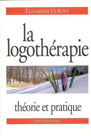 La logothérapie : théorie et pratique - Elisabeth Lukas