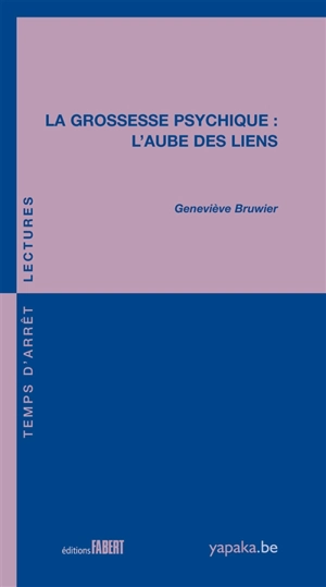 La grossesse psychique : l'aube des liens - Geneviève Bruwier