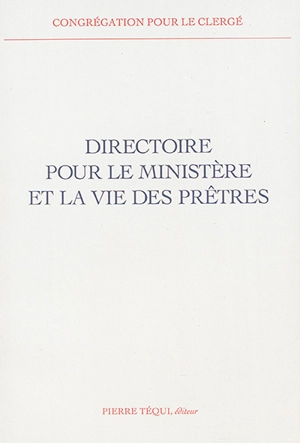 Directoire pour le ministère et la vie des prêtres - Eglise catholique. Congrégation pour le clergé