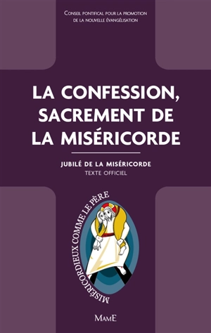 La confession, sacrement de la miséricorde : texte officiel - Eglise catholique. Conseil pontifical pour la promotion de la nouvelle évangélisation