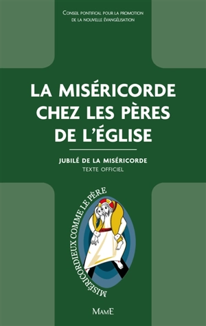 La miséricorde chez les Pères de l'Eglise : jubilé de la miséricorde : texte officiel - Eglise catholique. Conseil pontifical pour la promotion de la nouvelle évangélisation