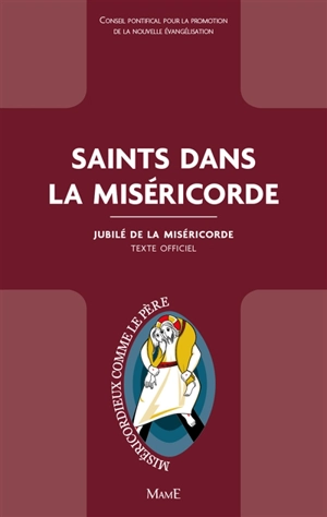 Saints dans la miséricorde : jubilé de la miséricorde : texte officiel - Eglise catholique. Conseil pontifical pour la promotion de la nouvelle évangélisation