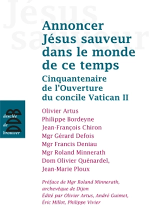 Annoncer Jésus sauveur dans le monde de ce temps : cinquantenaire de l'ouverture du concile Vatican II : session des évêques et des prêtres de la province apostolique de Dijon, Paray-le-Monial, 14-16 octobre 2012