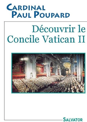 Découvrir le concile Vatican II - Paul Poupard