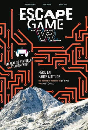 Escape game VR : péril en haute altitude : une aventure en immersion au pic du Midi avec HistoPad - Benjamin Bouwyn