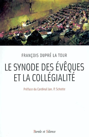 Le synode des évêques dans le contexte de la collégialité : une étude théologique de Pastor Aeternus à Apostolos suos - François Dupré La Tour