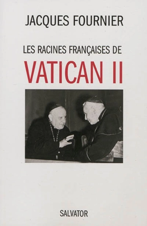 Les racines françaises de Vatican II - Jacques Fournier
