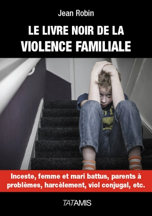 Le livre noir de la violence familiale - Jean Robin