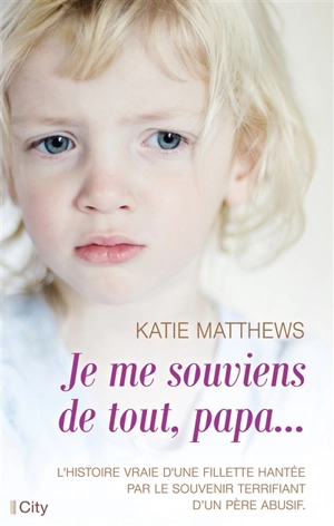 Je me souviens de tout, papa... - Katie Matthews