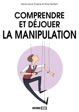 Comprendre et déjouer la manipulation - Marie-Laure Cuzacq