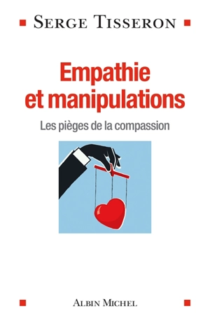 Empathie et manipulations : les pièges de la compassion - Serge Tisseron