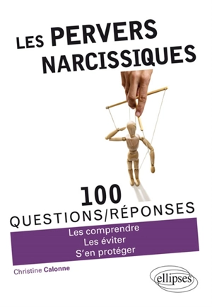 Les pervers narcissiques : 100 questions-réponses : les comprendre, les éviter, s'en protéger - Christine Calonne