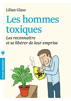 Les hommes toxiques : 10 façons de les reconnaître et de se libérer de leur emprise - Lillian Glass