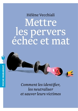 Mettre les pervers échec et mat : comment les identifier, les neutraliser et sauver leurs victimes - Hélène Vecchiali