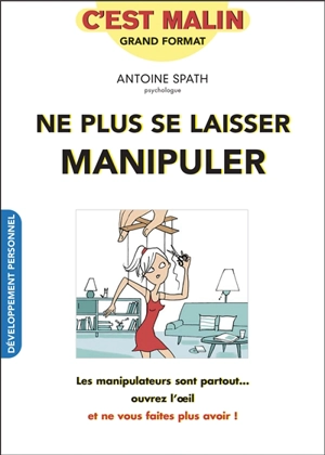 Ne plus se laisser manipuler - Antoine Spath