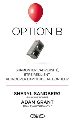 Option B : surmonter l'adversité, être résilient, retrouver l'aptitude au bonheur - Sheryl Sandberg