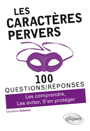 Les caractères pervers : 100 questions-réponses : les comprendre, les éviter, s'en protéger - Christine Calonne