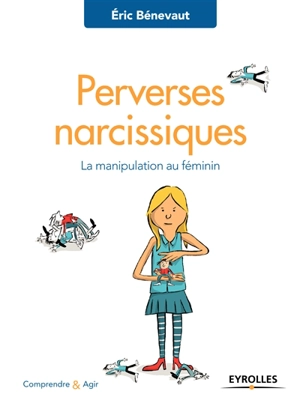 Perverses narcissiques : la manipulation au féminin - Eric Bénevaut