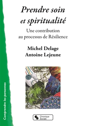 Prendre soin et spiritualité : une contribution au processus de résilience - Michel Delage