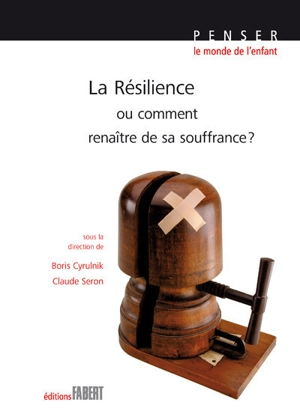 La résilience ou Comment renaître de sa souffrance