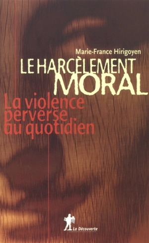 Le harcèlement moral : la violence perverse au quotidien - Marie-France Hirigoyen