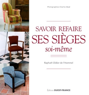 Savoir refaire ses sièges soi-même : l'art du geste selon la tradition - Raphaël-Didier de L'Hommel