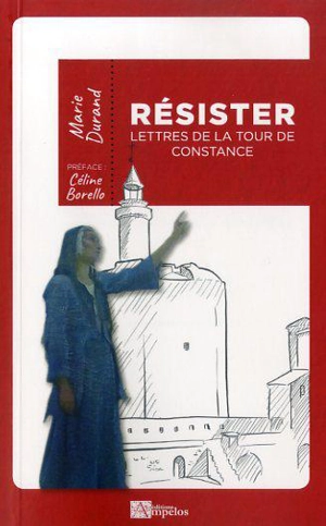Résister : lettres de la tour de Constance - Marie Durand