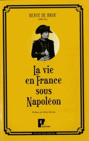 La vie en France sous Napoléon - Hervé de Broc