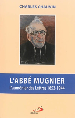 L'abbé Mugnier : l'aumônier des lettres 1853-1944 - Charles Chauvin