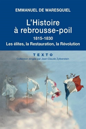 L'histoire à rebrousse-poil : les élites, la Révolution, la Restauration - Emmanuel de Waresquiel
