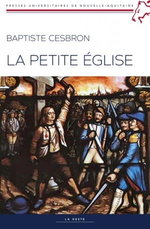 La Petite Eglise : à la recherche de prêtres (1826-1853) - Baptiste Cesbron