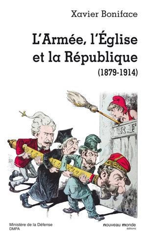 L'armée, l'Eglise, la République : 1879-1914 - Xavier Boniface