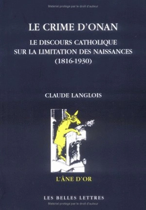 Le crime d'Onan : le discours catholique sur la limitation des naissances (1816-1930) - Claude Langlois