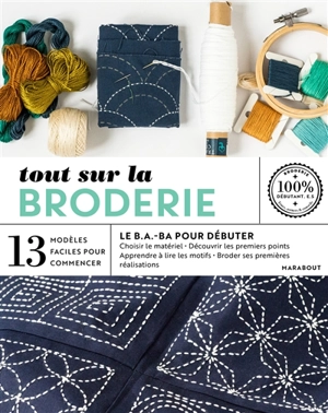 Tout sur la broderie, le b.a.-ba pour débuter : 13 modèles faciles à réaliser - Marie-Noëlle Bayard