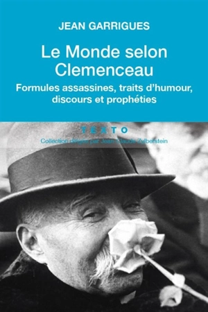 Le monde selon Clemenceau : formules assassines, traits d'humour, discours et prophéties - Jean Garrigues