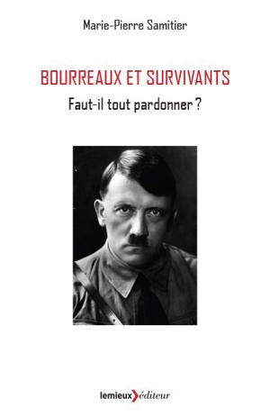 Bourreaux et survivants : faut-il tout pardonner ? - Marie-Pierre Samitier