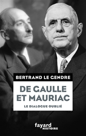 De Gaulle et Mauriac : le dialogue oublié - Bertrand Le Gendre